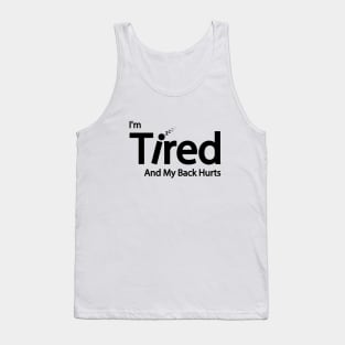 I'm Tired And My Back Hurts Tank Top